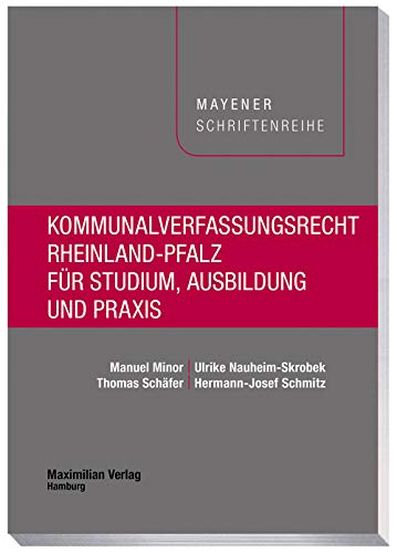 Kommunalverfassungsrecht Rheinland-Pfalz für Studium, Ausbildung und Praxis (Mayener Schriftenreihe)