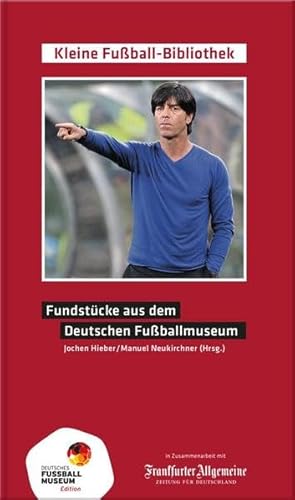 Fundstücke aus dem Deutschen Fußballmuseum (Kleine Fußball-Bibliothek in der Edition Deutsches Fußballmuseum) von Neukirchner Manuel & Hieber Jochen (Nova MD)