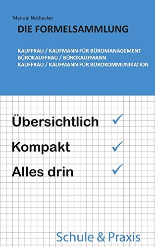 Die Formelsammlung: Kauffrau / Kaufmann für Büromanagement (Bürokauffrau / Bürokaufmann, Kauffrau / Kaufmann für Bürokommunikation): Übersichtlich. Kompakt. Alles drin.
