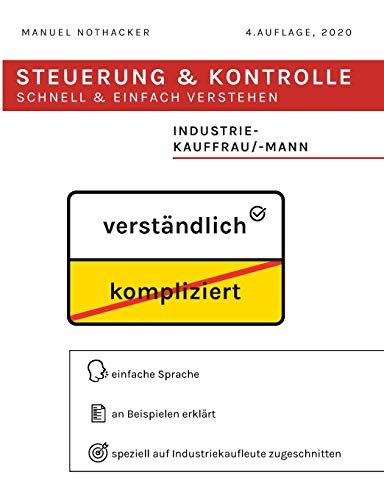 Steuerung und Kontrolle schnell & einfach verstehen - Industriekauffrau / Industriekaufmann: Prüfungserfolg garantiert