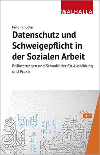 Datenschutz und Schweigepflicht in der Sozialen Arbeit (Erläuterungen und Schaubilder für Ausbildung und Praxis) von Walhalla und Praetoria