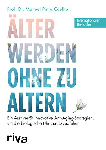 Älter werden ohne zu altern: Ein Arzt verrät innovative Anti-Aging-Strategien, um die biologische Uhr zurückzudrehen Älter werden ohne zu altern: Ein Arzt verrät innovative Anti-Aging-Strategien, um die biologische Uhr zurückzudrehen