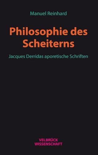Philosophie des Scheiterns: Jacques Derridas aporetische Schriften von Velbrück