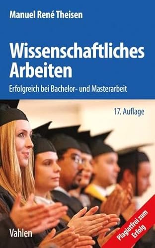 Wissenschaftliches Arbeiten: Erfolgreich bei Bachelor- und Masterarbeit Wissenschaftliches Arbeiten: Erfolgreich bei Bachelor- und Masterarbeit