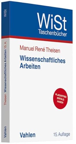 Wissenschaftliches Arbeiten: Technik - Methodik - Form (WiSt-Taschenbücher / Wirtschaftswissenschaftliches Studium)