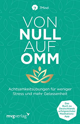 Von Null auf Omm: Achtsamkeitsübungen für weniger Stress und mehr Gelassenheit: Das Buch zu Deutschlands erfolgreichster Meditations-App von MVG Moderne Vlgs. Ges.