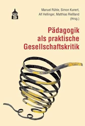 Pädagogik als praktische Gesellschaftskritik Pädagogik als praktische Gesellschaftskritik