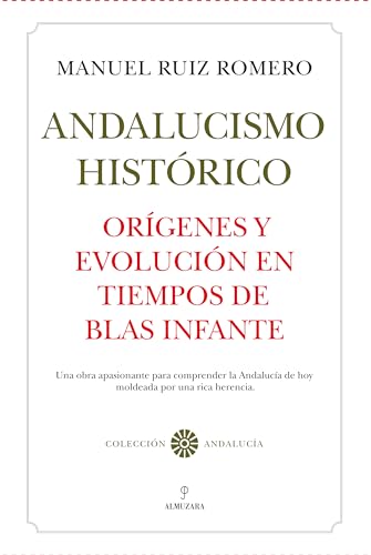 Andalucismo Histórico. Orígenes y evolución.: Orígenes y evolución en tiempos de Blas Infante (Andalucía) von Almuzara