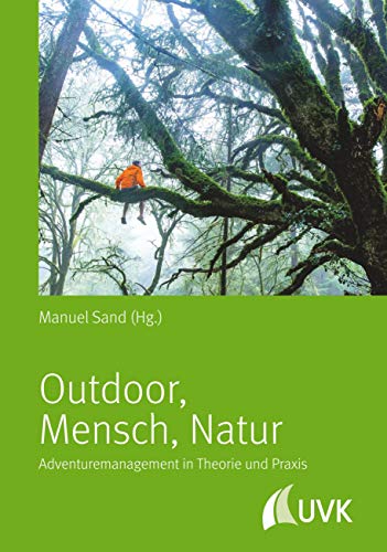 Outdoor - Mensch - Natur. Adventuremanagement in Theorie und Praxis von UVK