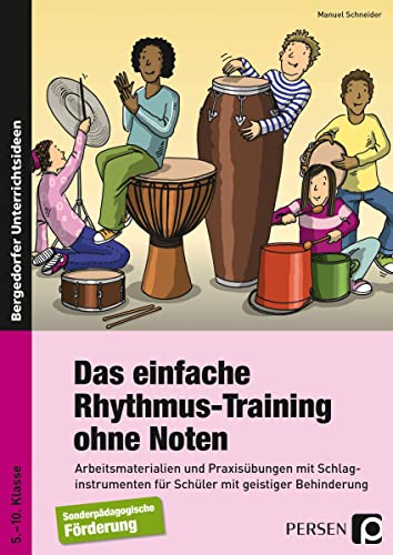 Das einfache Rhythmus-Training ohne Noten: Arbeitsmaterialien und Praxisübungen mit Schlag instrumenten für Schüler mit geistiger Behinderung (5. bis 10. Klasse)
