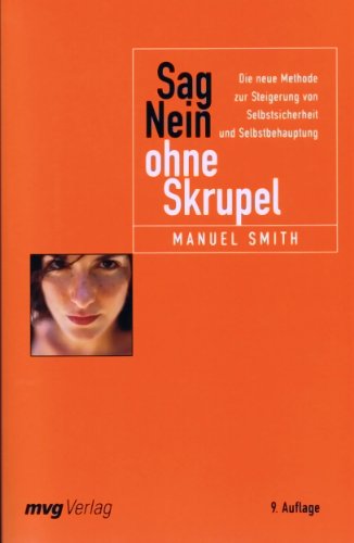Sag Nein ohne Skrupel: Die neue Methode zur Steigerung von Selbstsicherheit und Selbstbehauptung