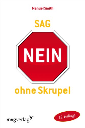 Sag nein ohne Skrupel: Die neue Methode zur Steigerung von Selbstsicherheit und Selbtbehauptung