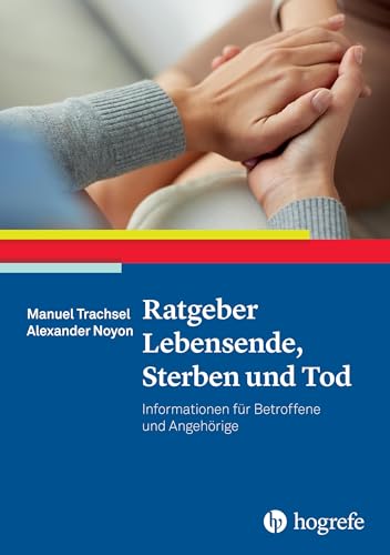 Ratgeber Lebensende, Sterben und Tod: Informationen für Betroffene und Angehörige (Ratgeber zur Reihe Fortschritte der Psychotherapie) von Hogrefe Verlag GmbH + Co.