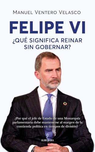 Felipe VI: ¿Qué significa reinar sin gobernar? (Pensamiento político) von Almuzara