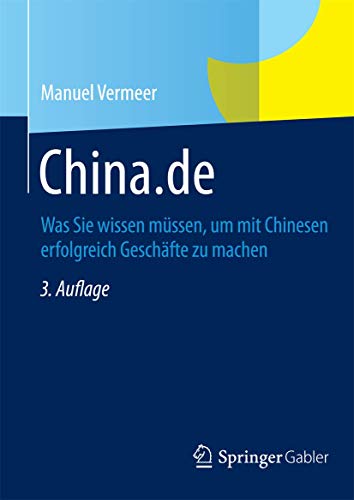 China.de: Was Sie wissen müssen, um mit Chinesen erfolgreich Geschäfte zu machen von Gabler Verlag
