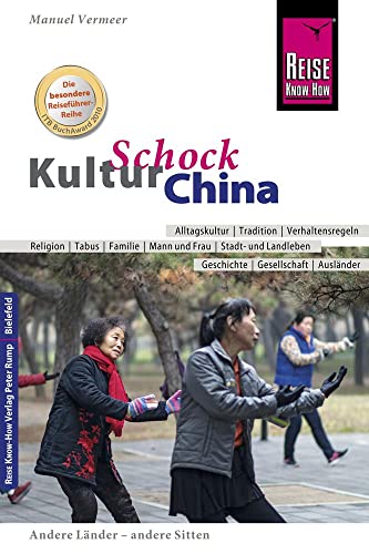 Reise Know-How KulturSchock China: Alltagskultur, Traditionen, Verhaltensregeln, ... von Reise Know-How Rump GmbH