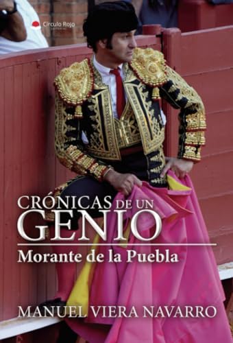 Crónicas de un genio. Morante de la Puebla von Grupo Editorial Círculo Rojo SL