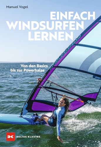 Einfach Windsurfen lernen: Von den Basics bis zur Powerhalse