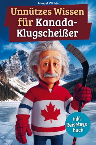 Unnützes Wissen für Kanada-Klugscheißer: 222 lustige & skurrile Fakten, die du nie wissen wolltest, aber lieben wirst - das ideale Geschenk für echte Kanada-Liebhaber (inkl. Reisetagebuch) von Bookmundo