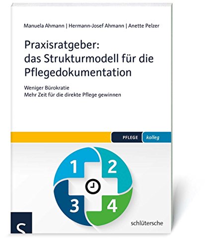 Praxisratgeber: das Strukturmodell für die Pflegedokumentation: Weniger Bürokratie - Mehr Zeit für die direkte Pflege gewinnen (PFLEGE kolleg) von Schltersche Verlag