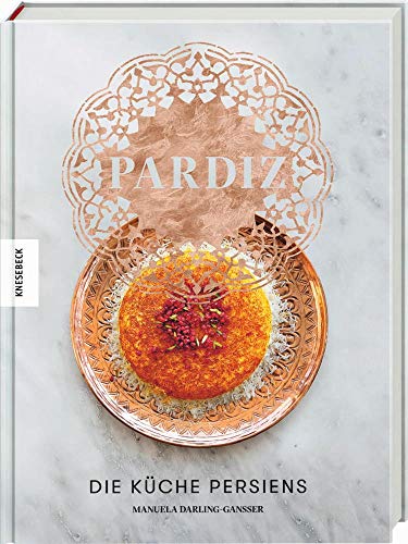 Pardiz: Die Küche Persiens . Das Persien-Kochbuch von Knesebeck Von Dem GmbH