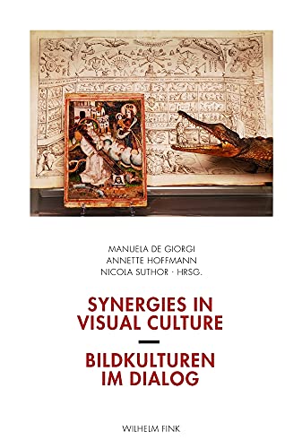 Synergies in Visual Culture / Bildkulturen im Dialog. Festschrift für Gerhard Wolf