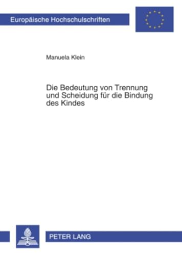 Die Bedeutung von Trennung und Scheidung für die Bindung des Kindes: Masterarbeit (Europäische Hochschulschriften / European University Studies / Publications Universitaires Européennes, Band 761)