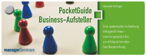 PocketGuide Business-Aufsteller. Eine systemische Aufstellung erfolgreich leiten - vom Vorgespräch bis zur erfolgssichernden Nachbesprechung