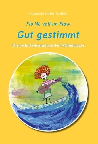 Flo W. voll im Flow - Gut gestimmt: Die sechs Geheimnisse der Wellentänzer