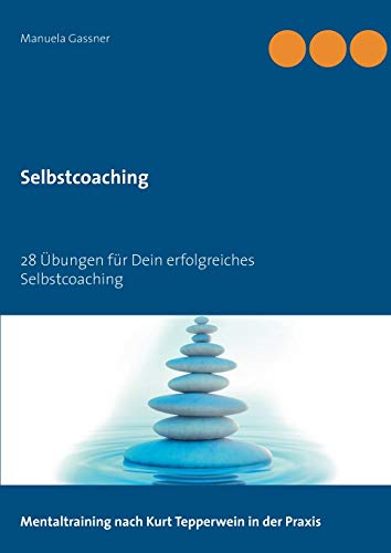 Selbstcoaching: 28 Übungen für Dein erfolgreiches Selbstcoaching