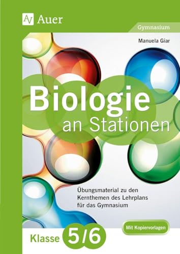 Biologie an Stationen 5-6 Gymnasium: Übungsmaterial zu den Kernthemen des Lehrplans für das Gymnasium Klasse 5-6 (Stationentraining Sekundarstufe Biologie) von Auer Verlag i.d.AAP LW