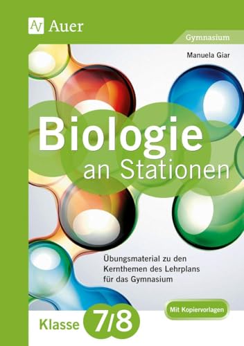 Biologie an Stationen 7-8 Gymnasium: Übungsmaterial zu den Kernthemen des Lehrplans für das Gymnasium Klasse 7-8 (Stationentraining Sekundarstufe Biologie)