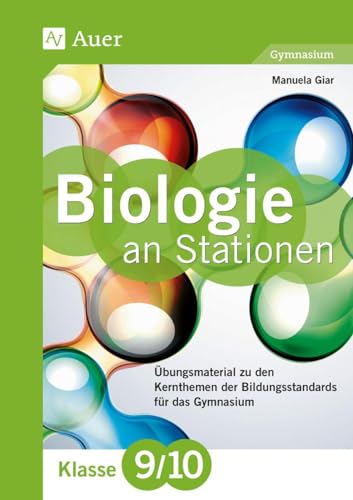 Biologie an Stationen 9-10 Gymnasium: Übungsmaterial zu den Kernthemen des Lehrplans für das Gymnasium Klasse 9-10 (Stationentraining Sekundarstufe Biologie) von Auer Verlag i.d.AAP LW