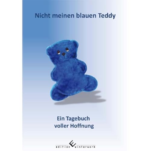 Nicht meinen blauen Teddy: Ein Tagebuch voller Hoffnung Nicht meinen blauen Teddy: Ein Tagebuch voller Hoffnung von Edition Winterwork