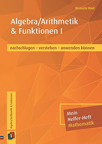 Algebra/Arithmetik & Funktionen I: nachschlagen - verstehen - anwenden können (Mein Helfer-Heft Mathematik) von Verlag an der Ruhr