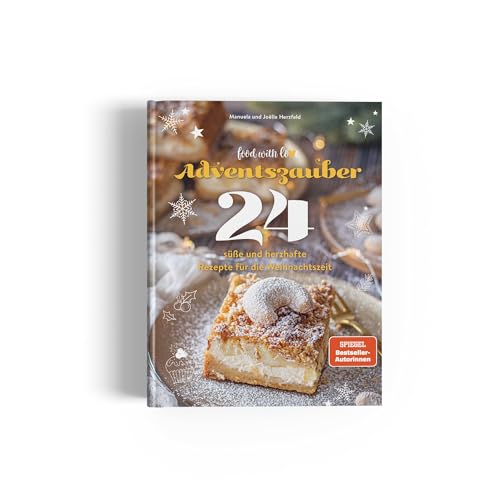 Adventszauber: 24 süße und herzhafte Rezepte für die Weihnachtszeit