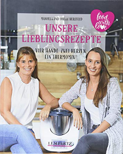 Unsere Lieblingsrezepte: Vier Hände, zwei Herzen, ein Thermomix: mixtipp Profilinie: Kochen mit dem Thermomix von Edition Lempertz