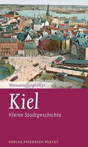 Kiel: Kleine Stadtgeschichte (Kleine Stadtgeschichten) von Pustet, Friedrich GmbH