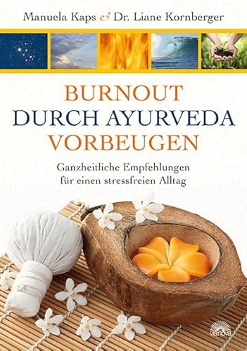 Burnout durch Ayuerveda vorbeugen: Ganzheitliche Empfehlungen für einen stressfreien Alltag von Via Nova, Verlag