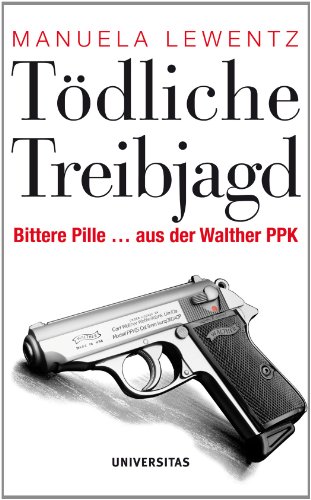 Tödliche Treibjagd: Bittere Pille ... aus der Walther PPK von Universitas