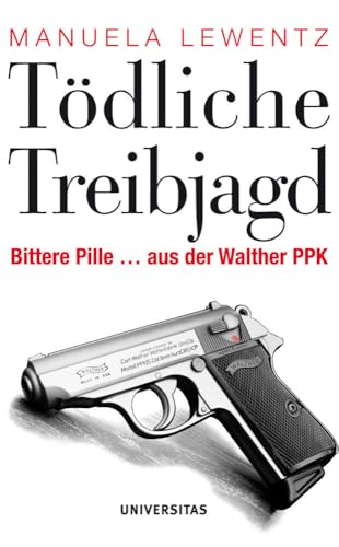 Tödliche Treibjagd: Bittere Pille ... aus der Walther PPK