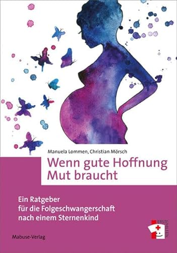 Wenn gute Hoffnung Mut braucht. Ein Ratgeber für die Folgeschwangerschaft nach einem Sternenkind (Erste Hilfen, Bd. 15) von Mabuse-Verlag GmbH