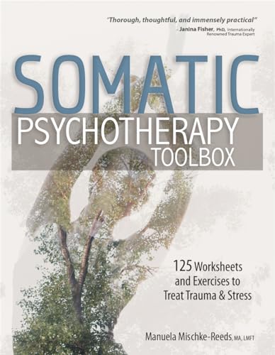 Somatic Psychotherapy Toolbox: 125 Worksheets and Exercises to Treat Trauma & Stress von CreateSpace Classics