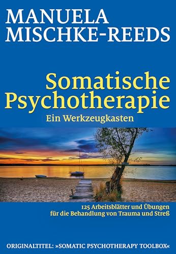 Somatische Psychotherapie - ein Werkzeugkasten: 125 Arbeitsblätter und Übungen für die Behandlung von Trauma und Streß von Probst, G.P. Verlag
