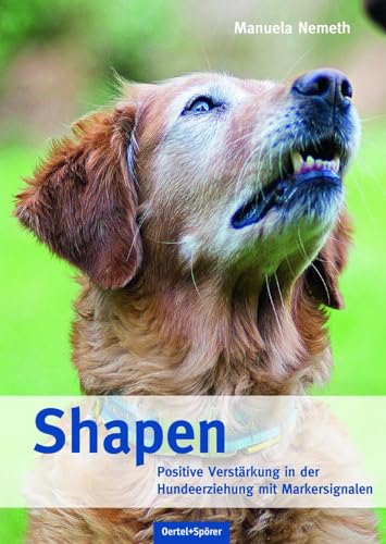 Shapen - Positive Verstärkung in der Hundeerziehung mit Markersignalen von Oertel Und Spoerer GmbH