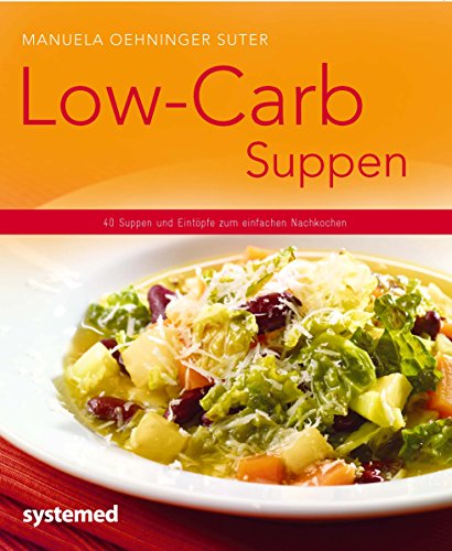 Low-Carb-Suppen: 40 Suppen und Eintöpfe zum einfachen Nachkochen von RIVA