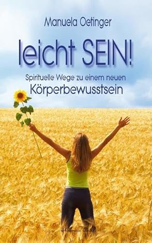 Leicht sein!: Spirituelle Wege zu einem neuen Körperbewusstsein