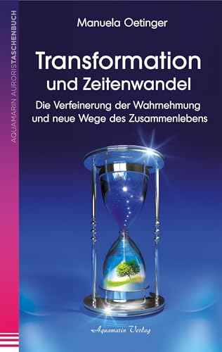 Transformation und Zeitenwandel: Die Verfeinerung der Wahrnehmung und neue Wege des Zusammenlebens Transformation und Zeitenwandel: Die Verfeinerung der Wahrnehmung und neue Wege des Zusammenlebens