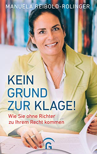 Kein Grund zur Klage!: Wie Sie ohne Richter zu Ihrem Recht kommen von Guetersloher Verlagshaus
