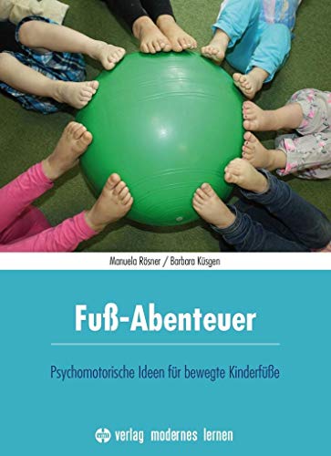Fuß-Abenteuer: Psychomotorische Ideen für bewegte Kinderfüße von Modernes Lernen Borgmann